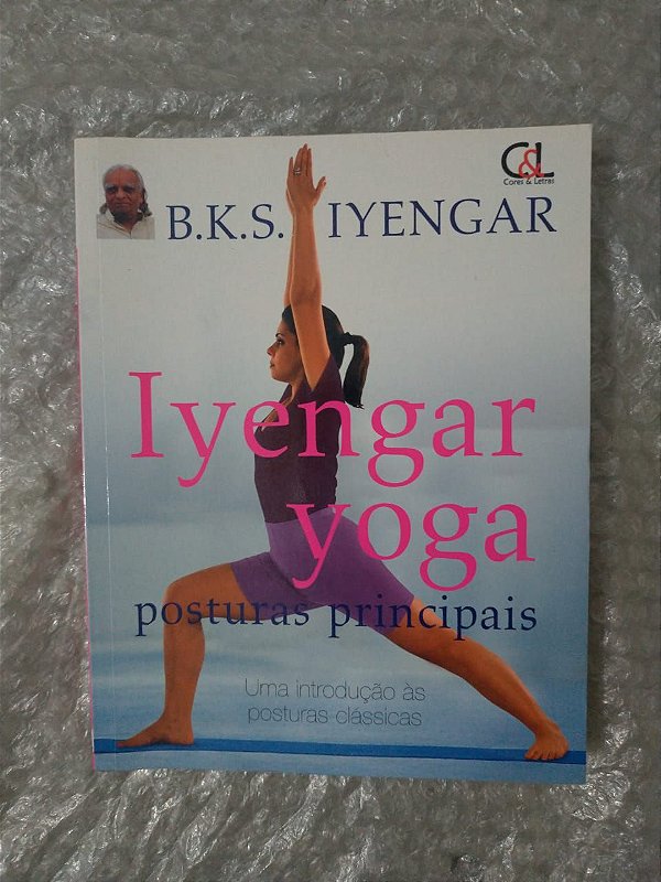 Iyengar Yoga: Posturas Principais - B. K. S. Iyengar - Seboterapia - Livros