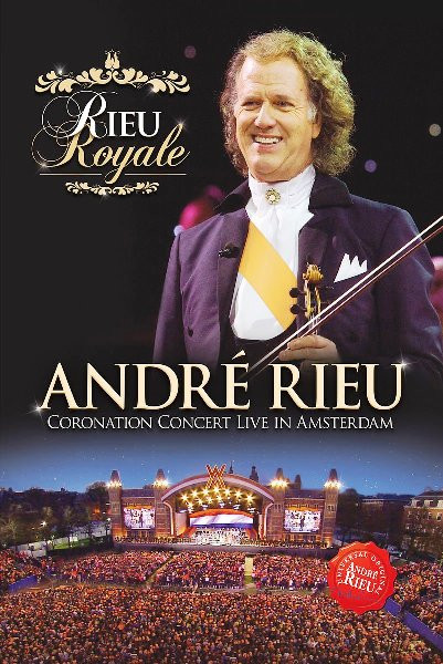 André Rieu - Rieu Royale / Coronation Concert Live In Amsterdam: DVD/Blu-ray Del Concerto