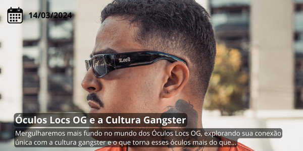 Oculos Locs OG e a Cultura Gangster